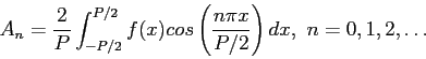 \begin{displaymath}
A_n=\frac{2}{P}\int_{-P/2}^{P/2}f(x)cos\left( \frac{n\pi x}{P/2}\right) dx,~n=0,1,2,\ldots
\end{displaymath}