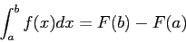 \begin{displaymath}
\int_a^b f(x)dx=F(b) - F(a)
\end{displaymath}