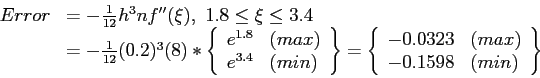 \begin{displaymath}
\begin{array}{rl}
Error&=-\frac{1}{12}h^3nf''(\xi),~1.8\leq\...
...0323&(max)\\
-0.1598&(min)\\
\end{array}\right \}
\end{array}\end{displaymath}