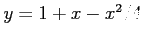 $y=1+x-x^2/4$