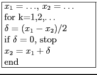 \fbox{\parbox{4cm}{
$x_1=\ldots$, $x_2=\ldots$\\
for k=1,2,\ldots\\
$\delta=(x_1-x_2)/2$\\
if $\delta=0$, stop\\
$x_2=x_1+\delta$\\
end
}}