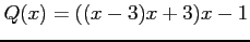 $Q(x) = ((x-3)x+3)x-1$