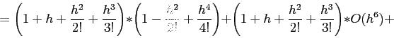 \begin{displaymath}
=\left(1+h+\frac{h^2}{2!} + \frac{h^3}{3!}\right)*\left(1 -\...
...ight)+\left(1+h+\frac{h^2}{2!} + \frac{h^3}{3!}\right)*O(h^6)+
\end{displaymath}