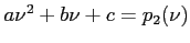 $a\nu ^2 + b\nu + c=p_2(\nu )$