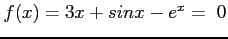 $f(x) = 3x + sin x - e^x= ~0$