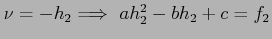 $\nu =-h_2\Longrightarrow~ ah_2^2 -bh_2 + c=f_2$