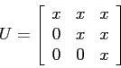 \begin{displaymath}
U=
\left[
\begin{array}{ccc}
x & x& x \\
0 & x& x \\
0 & 0 & x \\
\end{array} \right]
\end{displaymath}