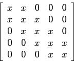 \begin{displaymath}
\left[
\begin{array}{ccccc}
x & x & 0 &0 &0 \\
x & x & x ...
... 0 & 0 & x &x &x \\
0 & 0 & 0 &x &x \\
\end{array} \right]
\end{displaymath}