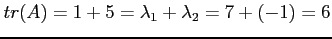 $tr(A)=1 + 5=\lambda_1+\lambda_2=7+(-1)=6$