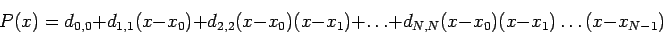 \begin{displaymath}
P(x)=d_{0,0}+d_{1,1}(x-x_0)+d_{2,2}(x-x_0)(x-x_1)+\ldots+d_{N,N}(x-x_0)(x-x_1)\ldots(x-x_{N-1})
\end{displaymath}