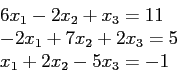 \begin{displaymath}
\begin{array}{l}
6x_1 - 2x_2 + x_3 = 11\\
-2x_1 + 7x_2 + 2x_3 = 5\\
x_1 + 2x_2 - 5x_3 = -1\\
\end{array}\end{displaymath}