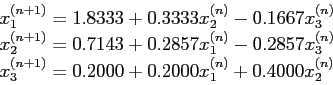 \begin{displaymath}
\begin{array}{l}
x_1^{(n+ 1)} = 1.8333 + 0.3333x_2^{(n)}- 0....
...1)} = 0.2000 + 0.2000x_1^{(n)} + 0.4000x_2^{(n)}\\
\end{array}\end{displaymath}