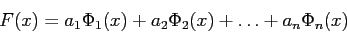 \begin{displaymath}
F(x)=a_1\Phi_1(x)+a_2\Phi_2(x)+\ldots+a_n\Phi_n(x)
\end{displaymath}