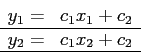 \begin{displaymath}
\begin{array}{rl}
y_1= &c_1x_1+c_2 \\ \hline
y_2= &c_1x_2+c_2 \\ \hline
\end{array}\end{displaymath}