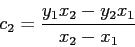 \begin{displaymath}
c_2=\frac{y_1x_2-y_2x_1}{x_2-x_1}
\end{displaymath}