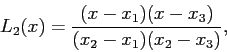 \begin{displaymath}
L_2(x)=\frac{(x-x_1)(x-x_3)}{(x_2-x_1)(x_2-x_3)},
\end{displaymath}