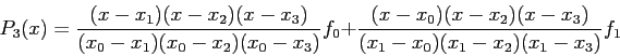 \begin{displaymath}
P_3(x)=\frac{(x-x_1)(x-x_2)(x-x_3)}{(x_0-x_1)(x_0-x_2)(x_0-x...
...0+\frac{(x-x_0)(x-x_2)(x-x_3)}{(x_1-x_0)(x_1-x_2)(x_1-x_3)}f_1
\end{displaymath}