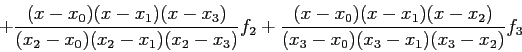 \begin{displaymath}
+\frac{(x-x_0)(x-x_1)(x-x_3)}{(x_2-x_0)(x_2-x_1)(x_2-x_3)}f_2+\frac{(x-x_0)(x-x_1)(x-x_2)}{(x_3-x_0)(x_3-x_1)(x_3-x_2)}f_3
\end{displaymath}