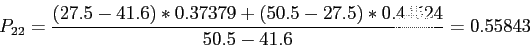 \begin{displaymath}
P_{22}=\frac{(27.5-41.6)*0.37379+(50.5-27.5)*0.44524}{50.5-41.6}=0.55843
\end{displaymath}