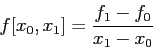 \begin{displaymath}
f[x_0,x_1]=\frac{f_1-f_0}{x_1-x_0}
\end{displaymath}