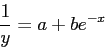 \begin{displaymath}
\frac{1}{y}= a + be^{-x}
\end{displaymath}