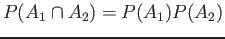 $\displaystyle P(A_1 \cap A_2)=P(A_1)P(A_2)
$