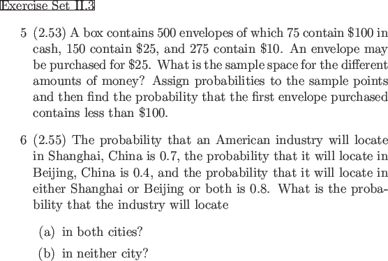 \begin{frame}{Exercise Set II.3}
\begin{enumerate}
\item[5] (2.53) A box contain...
...oth cities?
\item[(b)] in neither city?
\end{itemize}\end{enumerate}\end{frame}
