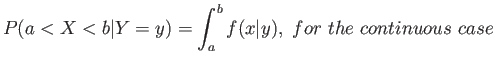 $\displaystyle P(a<X<b\vert Y=y)=\int_a^b f(x\vert y),~for~the~continuous~case
$