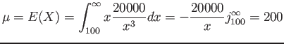 $\displaystyle \mu=E(X)=\int_{100}^\infty x \frac{20000}{x^3}dx=-\frac{20000}{x}\textbar_{100}^\infty=200
$