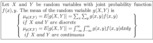 \fbox{\parbox{5in}{
Let $X$ and $Y$ be random variables with joint probability...
...
  if  X and Y are continuous \\
\end{array}\right\rbrace
\end{displaymath}}}