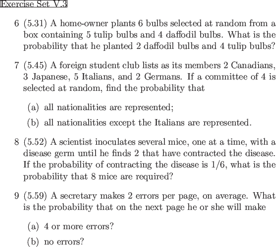 \begin{frame}{Exercise Set V.3}
\begin{enumerate}
\item[6] (5.31) A home-owner p...
... 4 or more errors?
\item[(b)] no errors?
\end{itemize}\end{enumerate}\end{frame}