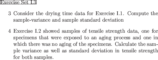 \begin{frame}{Exercise Set I.3}
\begin{enumerate}
\item[3] Consider the drying t...
...ndard deviation in tensile strength for both samples.
\end{enumerate}\end{frame}