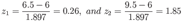 $\displaystyle z_1=\frac{6.5-6}{1.897}=0.26, and z_2=\frac{9.5-6}{1.897}=1.85
$