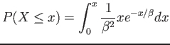 $\displaystyle P(X \leq x)=\int_0^{x} \frac{1}{\beta^2} x e^{-x/\beta}dx
$