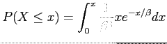 $\displaystyle P(X \leq x)=\int_0^{x} \frac{1}{\beta^2} x e^{-x/\beta}dx
$