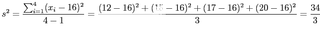 $\displaystyle s^2=\frac{\sum_{i=1}^4(x_i-16)^2}{4-1}=\frac{(12-16)^2+(15-16)^2+(17-16)^2+(20-16)^2}{3}=\frac{34}{3}
$