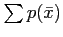 $ \sum p(\bar{x})$