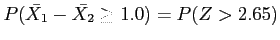 $\displaystyle P(\bar{X_1}-\bar{X_2} \geq 1.0)=P(Z> 2.65)
$