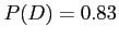 $ P(D) = 0.83$