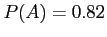 $ P(A) = 0.82$