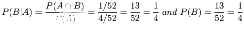 $\displaystyle P(B\vert A)=\frac{P(A \cap B)}{ P(A)} =\frac{1/52}{4/52}=\frac{13}{52}=\frac{1}{4}~and~P(B)=\frac{13}{52}=\frac{1}{4}
$