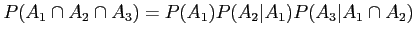 $\displaystyle P(A_1 \cap A_2 \cap A_3)=P(A_1) P(A_2\vert A_1) P(A_3 \vert A_1 \cap A_2)
$