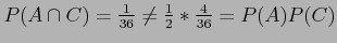 $ P(A \cap C) = \frac{1}{36} \neq \frac{1}{2} *\frac{4}{36} = P(A)P(C)$