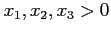 $ x_1,x_2,x_3 >0$