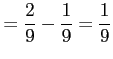 $\displaystyle =\frac{2}{9}-\frac{1}{9}=\frac{1}{9}
$