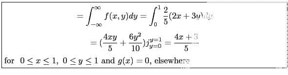 \fbox{\parbox{5in}{
\begin{small}\begin{displaymath}
=\int_{-\infty}^\infty f(x,...
...th}for $~0\leq x \leq 1,~ 0 \leq y \leq 1$\ and $g(x)=0$, elsewhere\end{small}}}