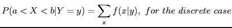 $\displaystyle P(a<X<b\vert Y=y)=\sum_x f(x\vert y),~for~the~discrete~case
$