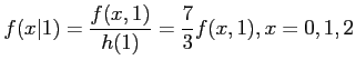 $\displaystyle f(x\vert 1)=\frac{f(x,1)}{h(1)}=\frac{7}{3}f(x,1),x=0,1,2
$