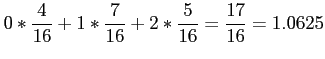 $\displaystyle 0*\frac{4}{16}+1*\frac{7}{16}+2*\frac{5}{16}=\frac{17}{16}=1.0625
$