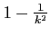 $ 1-\frac{1}{k^2}$